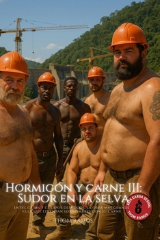 Hormigón y Carne III — Sudor en la selva: Brotheragem, sudor y amor entre obreros en la selva brasileña (Spanish Edition)