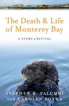 Hardcover The Death and Life of Monterey Bay: A Story of Revival Book