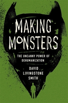 Hardcover Making Monsters: The Uncanny Power of Dehumanization Book