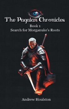 The Pagalan Chronicles: Book 1 Search for Morganuke's Roots