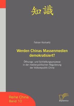 Paperback Werden Chinas Massenmedien demokratisiert?: Öffnungs- und Schließungsprozesse in der medienpolitischen Regulierung der Volksrepublik China [German] Book