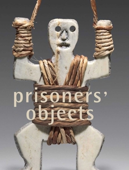 Hardcover Prisoners' Objects: The Collection of the International Red Cross and Red Crescent Museum Book