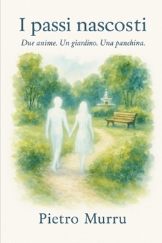 I passi nascosti: Due anime. Un giardino. Una panchina. (Italian Edition)