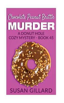 Chocolate Peanut Brittle Murder - Book #45 of the Donut Hole Mystery