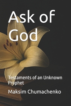 Ask of God: Testaments of an Unknown Prophet
