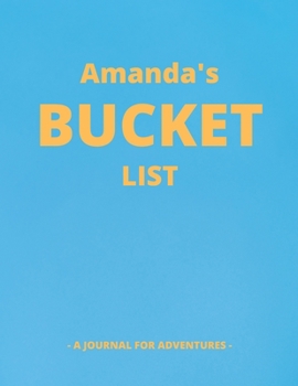 Paperback Amanda's Bucket List: A Creative, Personalized Bucket List Gift For Amanda To Journal Adventures. 8.5 X 11 Inches - 120 Pages (54 'What I Wa Book