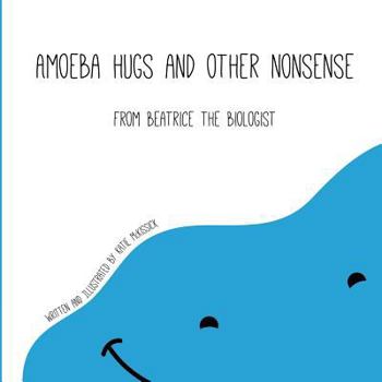 Paperback Amoeba Hugs and Other Nonsense: From Beatrice the Biologist Book