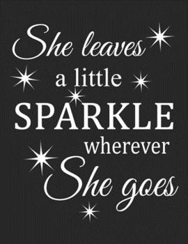 Paperback She Leaves A little Sparkle Wherever She Goes: Inspirational Quote Notebook 8.5x11, Writing Journal For School Or Work, Inspiring Gift for Women Girls Book