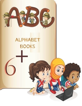 A.B.C ALPHABET BOOKS 6+: Learning how to write alphabet Alphabet for Toddler and Preschool