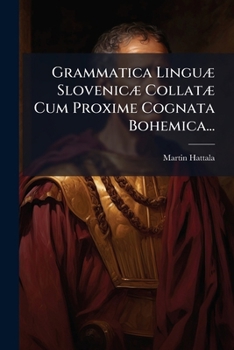 Paperback Grammatica Linguæ Slovenicæ Collatæ Cum Proxime Cognata Bohemica... [Latin] Book