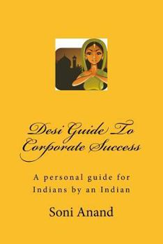 Paperback Desi Guide To Corporate Success: A personal guide for Indians by an Indian Book