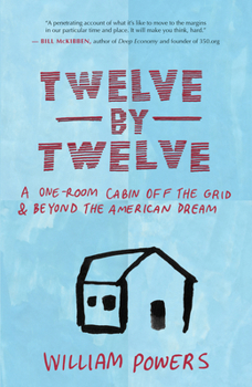 Paperback Twelve by Twelve: A One-Room Cabin Off the Grid & Beyond the American Dream Book