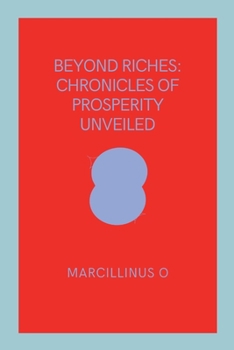 Paperback Beyond Riches: Chronicles of Prosperity Unveiled Book