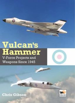 Hardcover Vulcan's Hammer: V-Force Aircraft & Weapons Projects Since 1945 Book
