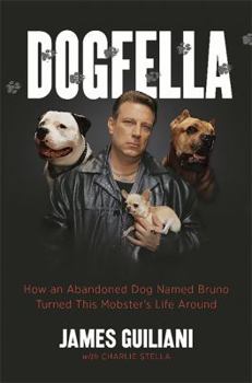 Hardcover Dogfella: How an Abandoned Dog Named Bruno Turned This Mobster's Life Around--A Memoir Book