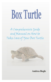 Paperback Box Turtle: A Comprehensive Guide and Manual on How to Take Care of Your Box Turtle Book