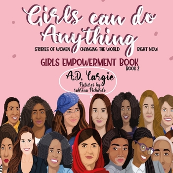 Girls Can Do Anything: Stories of Women Changing The World Right Now (Girls Empowerment Book Kids)