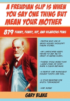 Paperback A Freudian Slip Is When You Say One Thing But Mean Your Mother: 879 Funny Funky Hip and Hilarious Puns Book