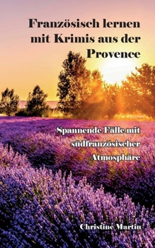 Französisch lernen mit Krimis aus der Provence: Spannende Fälle mit südfranzösischer Atmosphäre (German Edition)