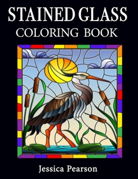 Stained Glass Coloring Book : A Beautiful Stained Glass Coloring Book with Floral, Animal and Bird Designs