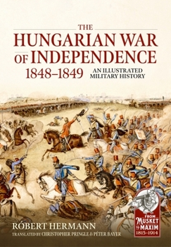 Paperback The Hungarian War of Independence 1848-1849: An Illustrated Military History Book