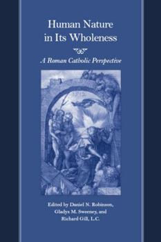 Hardcover Human Nature in Its Wholeness: A Roman Catholic Perspective Book