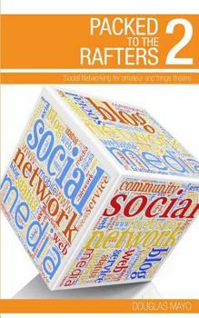 Paperback Packed To The Rafters 2 - Social Networks: Social networking for amateur and fringe theatre Book