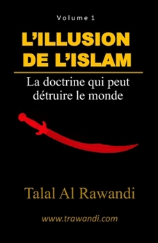 Paperback L'Illusion de l'Islam: La doctrine qui peut détruire le monde [French] Book