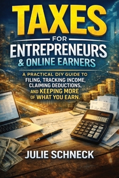 Taxes for Entrepreneurs & Online Earners: A Practical DIY Guide for Affiliate Marketers, Online Sellers, Creators, Freelancers, Side Hustles, and ... 1099s, Quarterly Taxes, and Audit-Safe Filing
