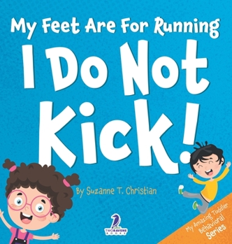 Hardcover My Feet Are For Running. I Do Not Kick!: An Affirmation-Themed Toddler Book About Not Kicking (Ages 2-4) [Large Print] Book