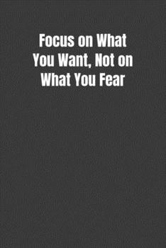 Paperback Focus on What You Want, Not on What You Fear Book