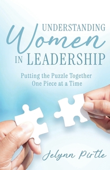 Understanding Women in Leadership: Putting the Puzzle Together One Piece at a Time