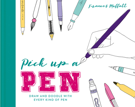 Hardcover Pick Up a Pen: Draw and Doodle with Every Kind of Pen Book