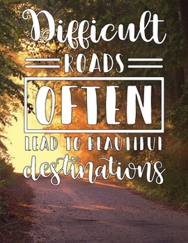 Paperback Difficult Roads Often Lead To Beautiful Destinations - Inspirational Journal Prompts: Notebook to write in Book