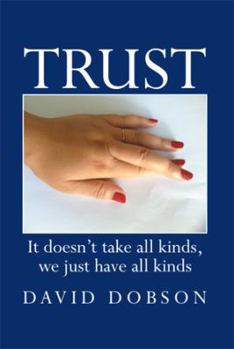 Trust: It Doesn't Take All Kinds, We Just Have All Kinds