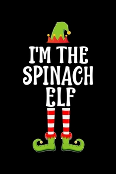 Paperback I'm the Spinach Elf: Blank Lined Family Matching Christmas Diary - Best Christmas gift Notebook And Journal - 6x9 Inch 120 Pages White Pape Book