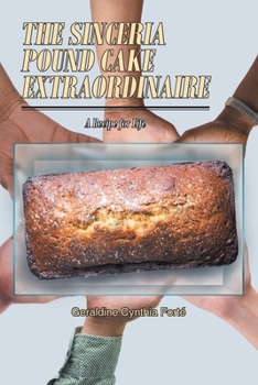 Paperback The Sinceria Pound Cake Extraordinaire: A Recipe for Life Book