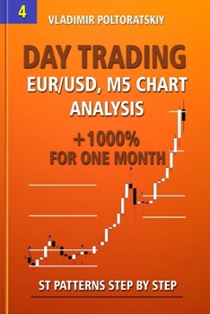 Paperback Day Trading EUR/USD, M5 Chart Analysis +1000% for One Month ST Patterns Step by Step Book