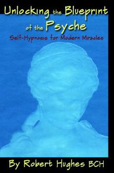 Paperback Unlocking the Blueprint of the Psyche: Self-Hypnosis for Modern Miracles Book
