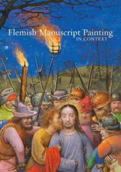 Flemish Manuscript Painting in Context (Getty Trust Publications: J. Paul Getty Museum)