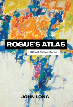 Hardcover Rogue's Atlas: 66 Flash Fiction Stories Book