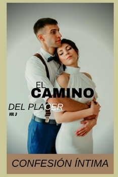 Paperback El camino del placer (vol 3): Confesion ?ntima, secreto, fantas?a, placer, romance, confianza, historias er?ticas, sexo adulto [Spanish] Book