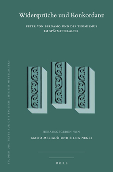 Widerspr?che und Konkordanz: Peter Von Bergamo und der Thomismus Im Sp?tmittelalter : Peter Von Bergamo und der Thomismus Im Sp?tmittelalter