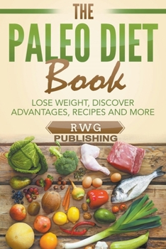 Paperback The Paleo Diet Book: Lose Weight, Discover Advantages, Recipes and More Book