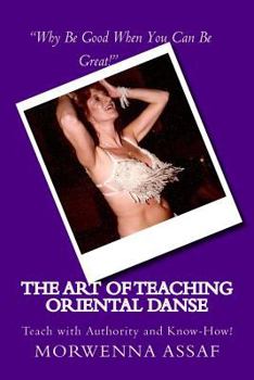 Paperback The Art of Teaching - Workbook for Teaching Oriental Dance: Teach With Authority and Know How! Book