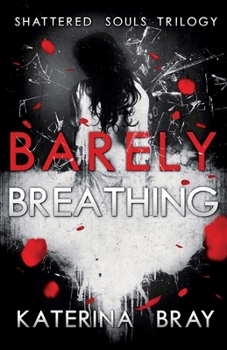Paperback Barely Breathing: Shattered Souls Trilogy Book 1 Book