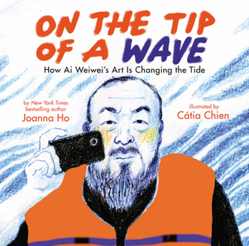 Hardcover On the Tip of a Wave: How AI Weiwei's Art Is Changing the Tide Book