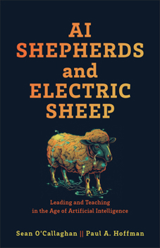 Hardcover AI Shepherds and Electric Sheep: Leading and Teaching in the Age of Artificial Intelligence Book