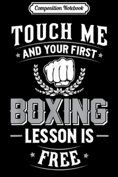 Paperback Composition Notebook: Boxing - Touch Me and Your First Lesson is Free Journal/Notebook Blank Lined Ruled 6x9 100 Pages Book