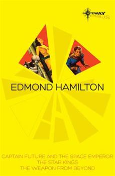 Paperback Edmond Hamilton SF Gateway Omnibus: Captain Future and the Space Emperor, The Star Kings & The Weapon From Beyond Book